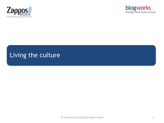 Living the culture




                     © Scenario Consulting Private Limited   1
 