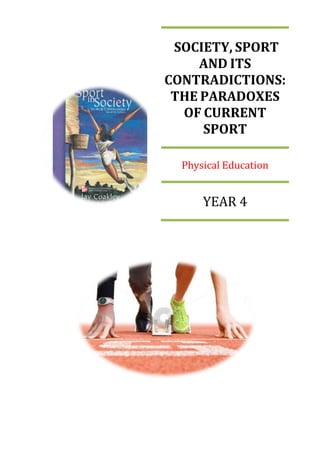 SOCIETY, SPORT
AND ITS
CONTRADICTIONS:
THE PARADOXES
OF CURRENT
SPORT
Physical Education
YEAR 4
 