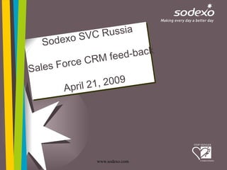 Sodexo SVC Russia Sales Force CRM feed-back  April 21, 2009  