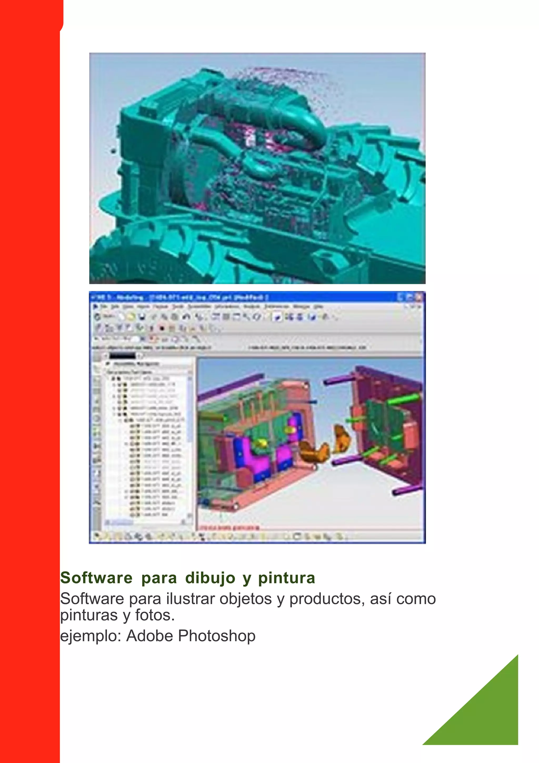 Software para dibujo y pintura
Software para ilustrar objetos y productos, así como
pinturas y fotos.
ejemplo: Adobe Photoshop
 