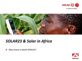 A glimpse into the future of Solarrenewable energy
                                      realizing Energy




SOLAR23 & Solar in Africa
 Why invest in North AFRICA?!
 