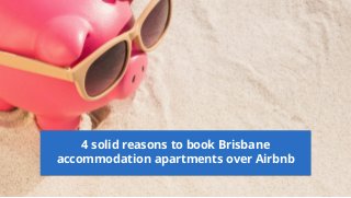 4 solid reasons to book Brisbane
accommodation apartments over Airbnb
 