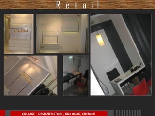 R e t a il

COLLAGE – DESIGNER STORE , KNK ROAD, CHENNAI

 