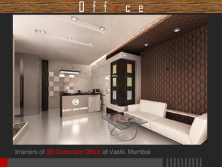 O f f i c e

Interiors of 3B Corporate Office at Vashi, Mumbai

 