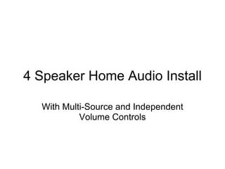 4 Speaker Home Audio Install With Multi-Source and Independent Volume Controls 
