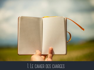 1. Le cahier des charges 
 