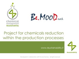 www.4sustainability.it
Project for chemicals reduction
within the production processes
Developed in collaboration with Process Factory – all rights reserved
 