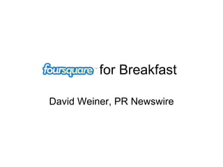 for Breakfast David Weiner, PR Newswire 