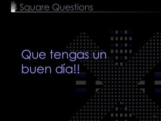 4  Square   Questions Que tengas un buen día!! 