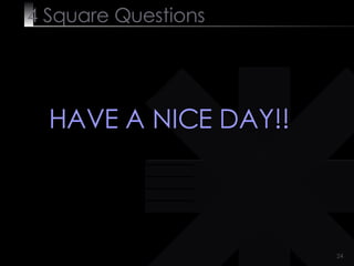 4  Square   Questions HAVE A NICE DAY!! 