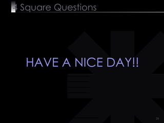 4  Square   Questions HAVE A NICE DAY!! 