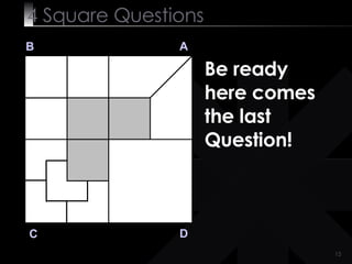 4  Square   Questions B A D C Be ready here comes the last Question! 