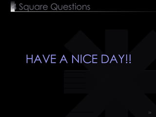4  Square   Questions HAVE A NICE DAY!! 