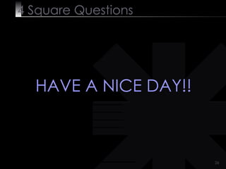 4  Square   Questions HAVE A NICE DAY!! 