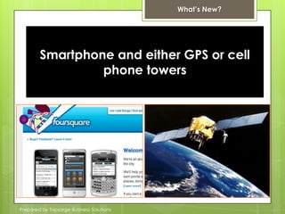 What’s New?Smartphone and either GPS or cell phone towers