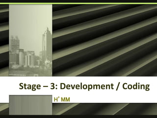 Stage – 3: Development / Coding
H’MM
 