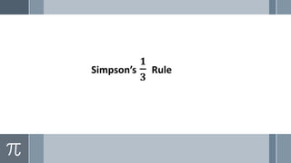 Simpson’s
𝟏
𝟑
Rule
 