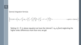 General integration formula:
Setting n = 1 in above equation we have the interval [ 𝑥0, 𝑥1]and neglecting the
higher order differences more than one, we get
 