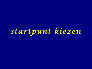 startpunt kiezen
 