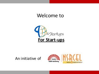 Welcome to

For Start-ups

An initiative of

 