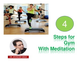 4
Steps for
Gym
With Meditation
 