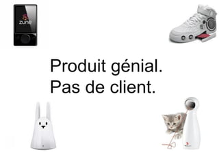 Produit génial.
Pas de client.


                  |
 