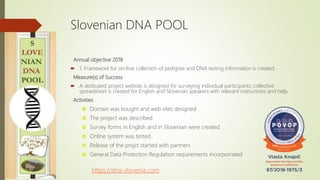 Slovenian DNA POOL
Annual objective 2018
 1. Framework for on-line collection of pedigree and DNA testing information is ...