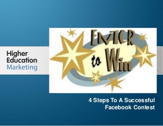 4 Steps To A Successful Facebook
Contest
Slide 1
4 Steps To A Successful
Facebook Contest
 