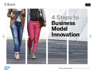 4 Steps to
Business
Model
Innovation
NO. 36E-Book
SAP Center for Business Insight |Brief |Q&A |Case Study |Inquiry |E-Book
 