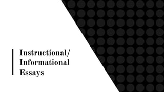 Instructional/
Informational
Essays
 