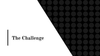 The Challenge
 