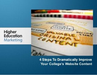 4 Steps To Dramatically Improve Your
College’s Website Content
Slide 1
4 Steps To Dramatically Improve
Your College’s Website Content
 
