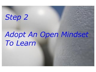 Step 2  Adopt An Open Mindset To Learn 