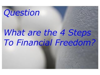 Question What are the 4 Steps To Financial Freedom? 
