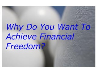 Why Do You Want To Achieve Financial Freedom? 
