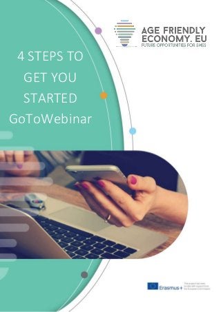 4 STEPS TO
GET YOU
STARTED
GoToWebinar
 