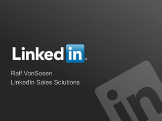 Ralf VonSosen
LinkedIn Sales Solutions
 