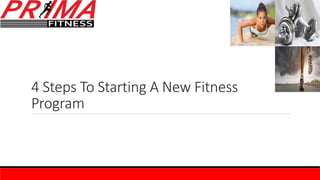 4 Steps To Starting A New Fitness
Program
 