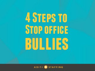 4Stepsto
Stopoffice
bullies
 