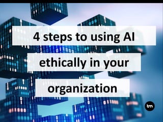 4 steps to using AI
organization
ethically in your
 