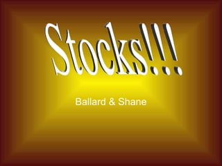 Ballard & Shane Stocks!!! 