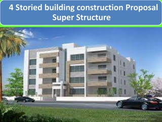 4 Storied building construction Proposal 
Super Structure 
 