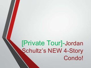 [Private Tour]-Jordan
Schultz’s NEW 4-Story
Condo!
 