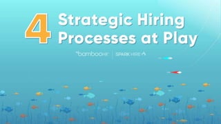 4 Strategic Hiring Processes at Play
 