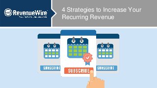 4 Strategies to Increase Your
Recurring Revenue
 