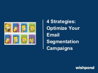 4 Strategies:
Optimize Your
Email
Segmentation
Campaigns

 