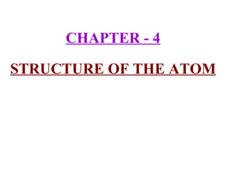 CHAPTER - 4 STRUCTURE OF THE ATOM 