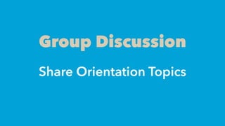 Group Discussion
Share Orientation Topics
 
