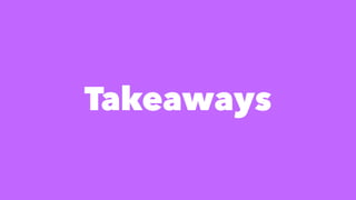 Takeaways
 