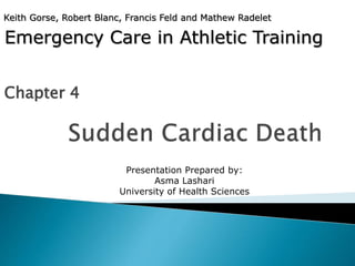 Emergency Care in Athletic Training
Chapter 4
Keith Gorse, Robert Blanc, Francis Feld and Mathew Radelet
Presentation Prepared by:
Asma Lashari
University of Health Sciences
 